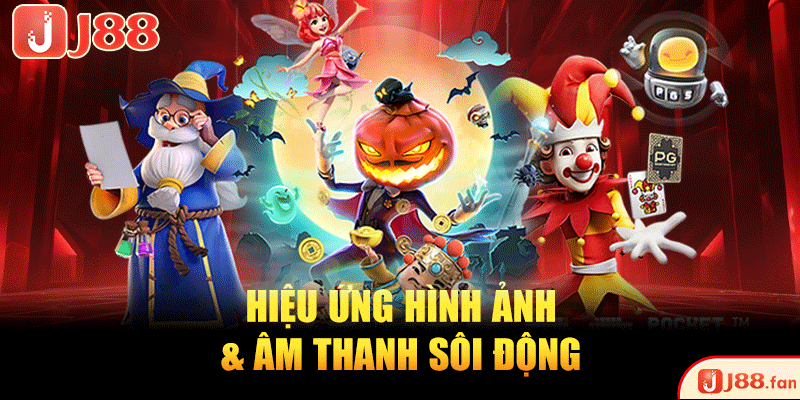 Hiệu ứng hình ảnh và âm thanh sôi động